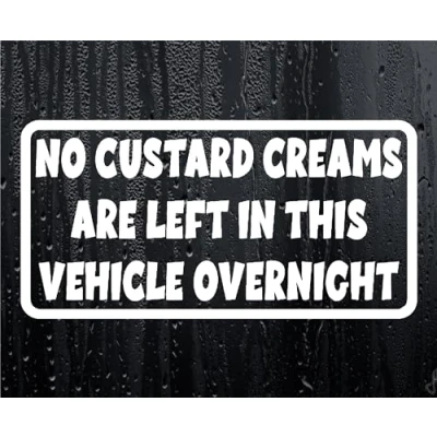 Image of Car Sticker No Custard Creams Are Left In Vehicle Overnight Funny Novelty Van Window Bumper Boot Door Decal