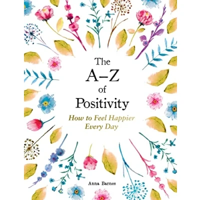 Image of The AZ of Positivity: How to Feel Happier Every Day