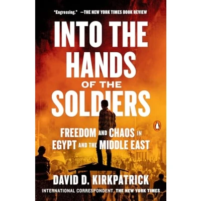 Image of Into the Hands of Soldiers: Freedom and Chaos in Egypt Middle East