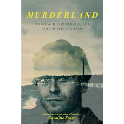 Image of Murderland: Crime and Bloodlust in the Time of Serial Killers