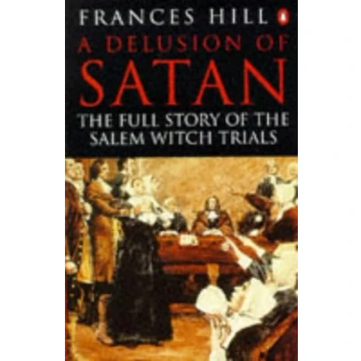 Image of A Delusion of Satan: the Full Story Salem Witch Trials