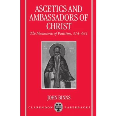 Image of Ascetics and Ambassadors of Christ: The Monasteries Palestine 314 631 (Oxford Early Christian Studies)