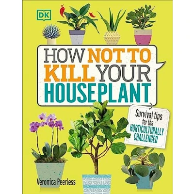 Image of How Not to Kill Your Houseplant: Survival Tips for the Horticulturally Challenged