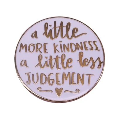 Image of A Little More Kindness Less Judgement Enamel Pin Brooch Round Lapel Pins Badges for Clothes Backpack Decoration Jewelry Accessories Gift