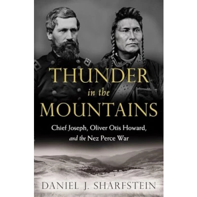 Image of Thunder in the Mountains Chief Joseph, Oliver Otis Howard, and Nez Perce War