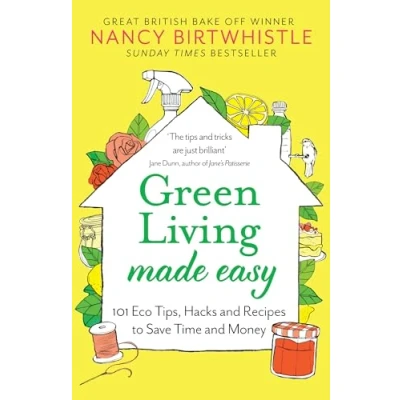 Image of Green Living Made Easy: 101 Eco Tips, Hacks and Recipes to Save Time Money