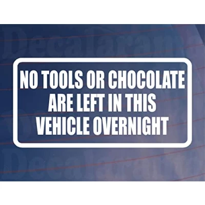 Image of Car Sticker No Tools or Chocolate Are Left In Vehicle Overnight Funny Novelty Van Window Bumper Boot Door Decal