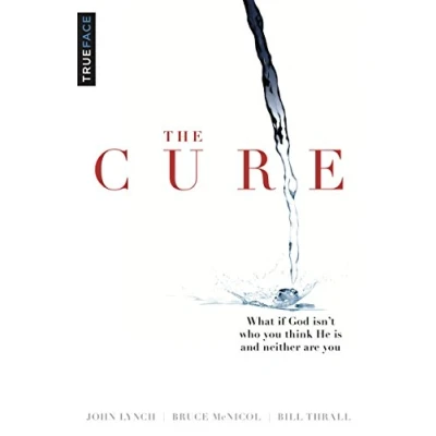 Image of The Cure: What if God isn&#039;t who you think He is and neither are you?