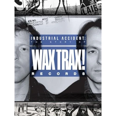 Image of Industrial Accident: The Story of Wax Trax! Records