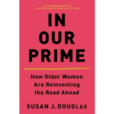 Image of In Our Prime: How Older Women Are Reinventing the Road Ahead