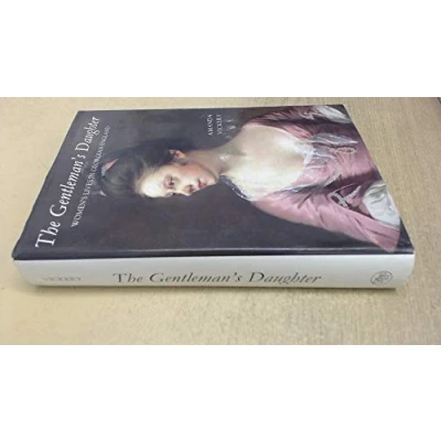 Image of The Gentleman′s Daughter Women′s Lives in Georgian England (Cloth)