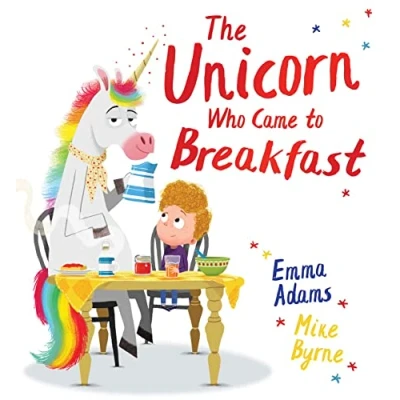 Image of The Unicorn Who Came to Breakfast: a brilliantly funny picture book about one family&#039;s surprise visit from UNICORN!